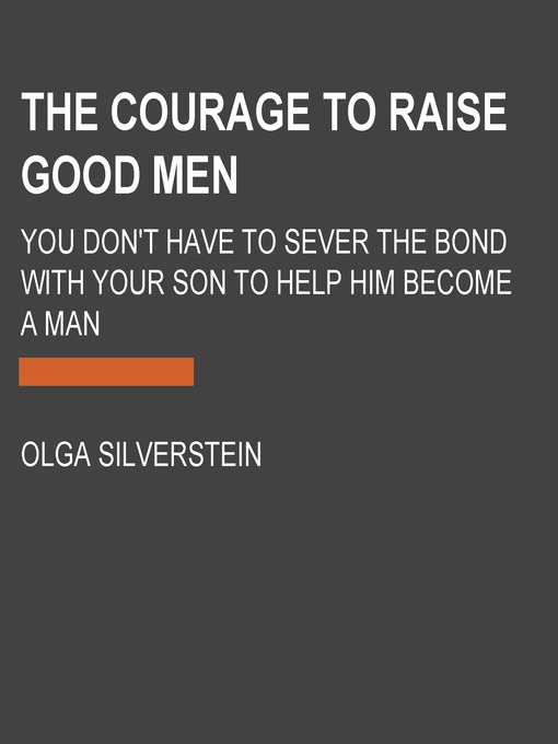 Title details for The Courage to Raise Good Men by Olga Silverstein - Available